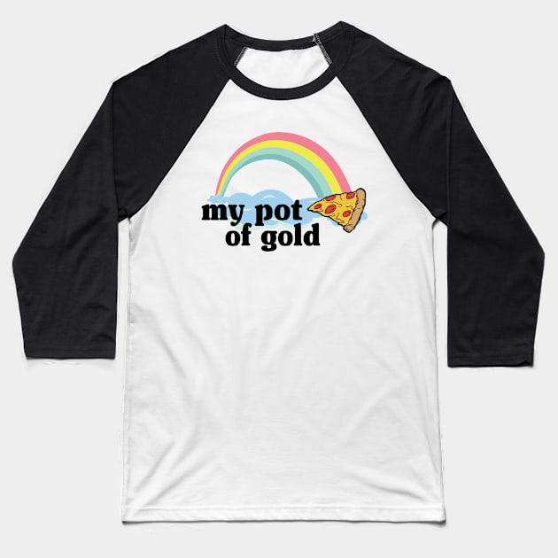 My Pot of Gold Pizza Slice Lover Funny Gift Addict Baseball T-Shirt by Kuehni